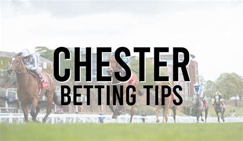 chester races betting|Chester Tips .